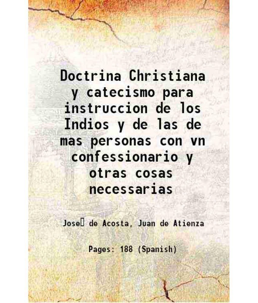     			Doctrina Christiana y catecismo para instruccion de los Indios y de las de mas personas con vn confessionario y otras cosas necessarias 1584