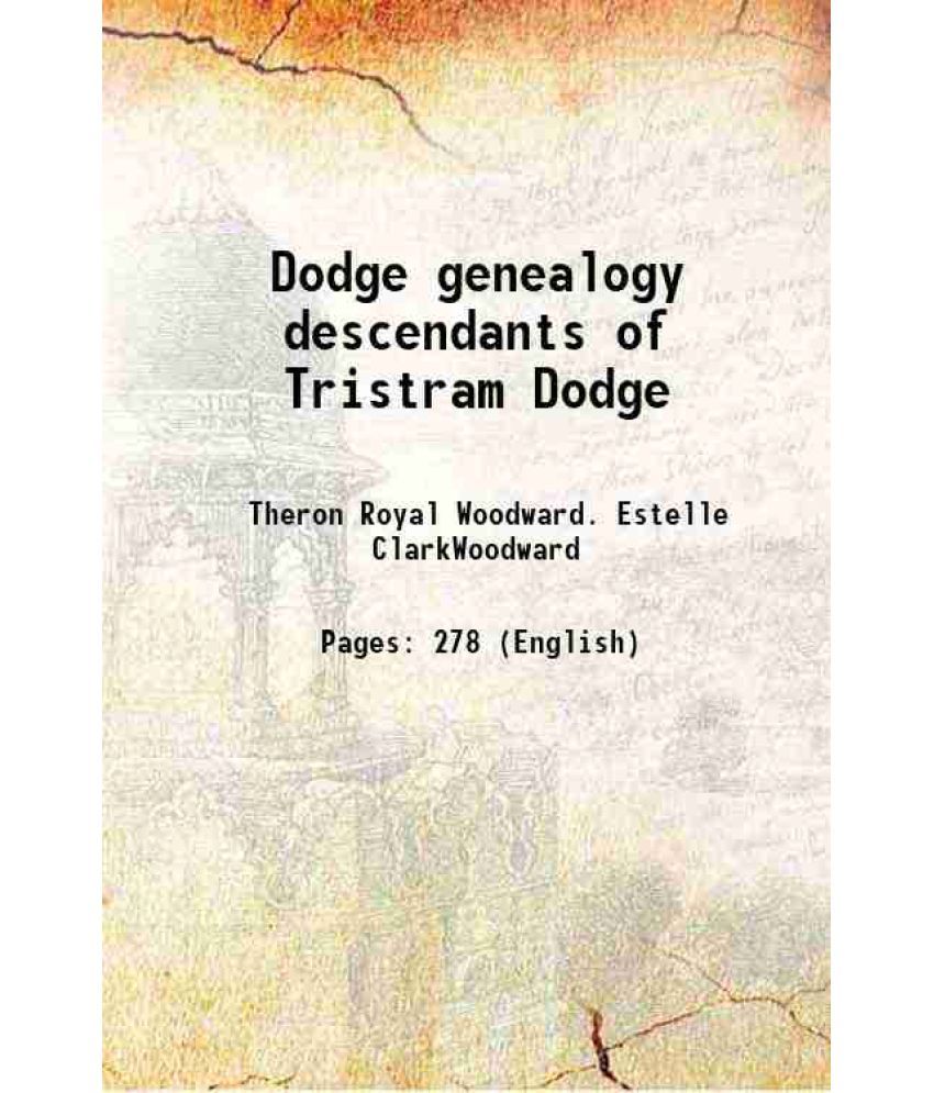     			Dodge genealogy descendants of Tristram Dodge 1904