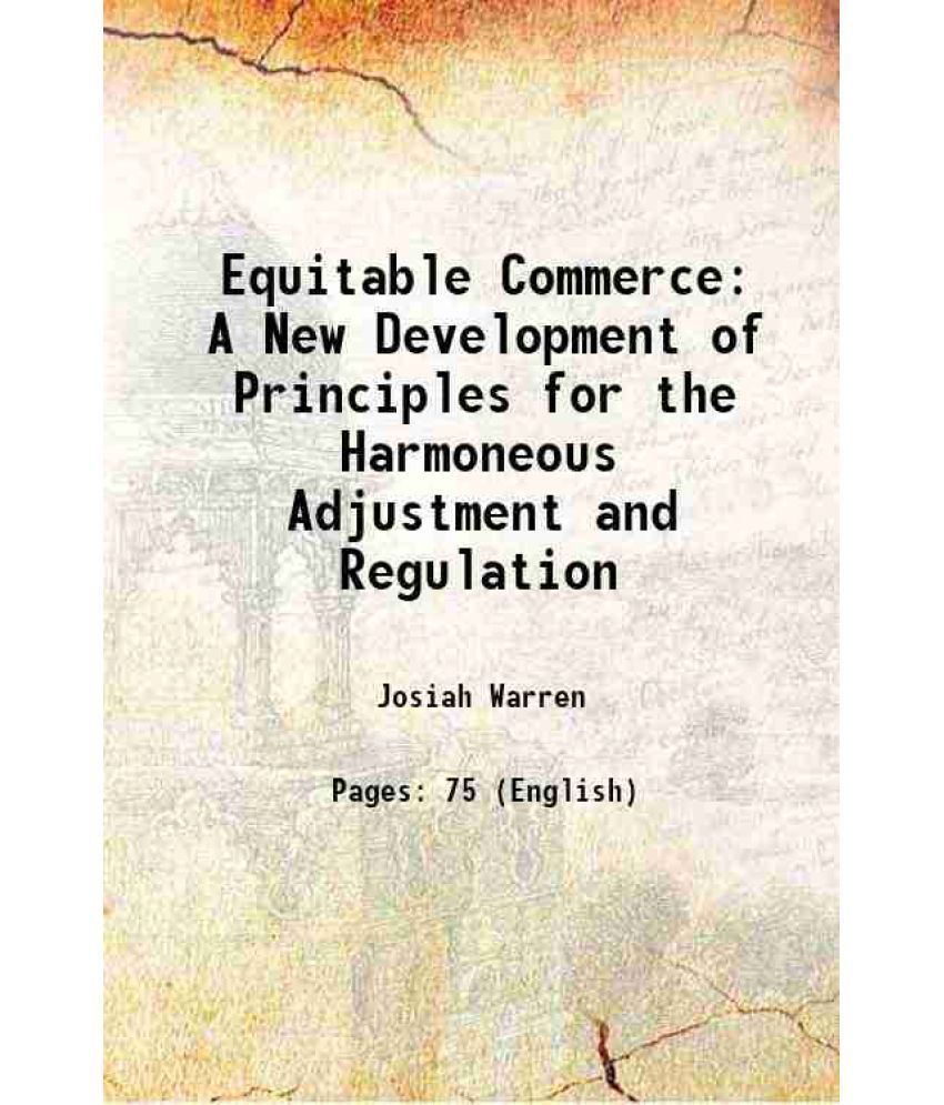     			Equitable Commerce A New Development of Principles for the Harmoneous Adjustment and Regulation 1849
