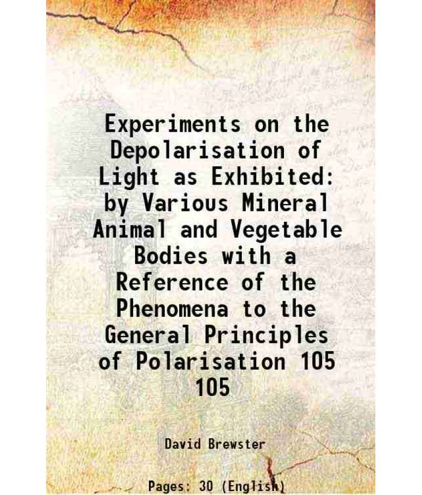     			Experiments on the Depolarisation of Light as Exhibited by Various Mineral Animal and Vegetable Bodies with a Reference of the Phenomena to the Genera