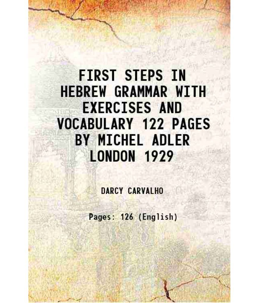     			FIRST STEPS IN HEBREW GRAMMAR WITH EXERCISES AND VOCABULARY 122 PAGES BY MICHEL ADLER LONDON 1929