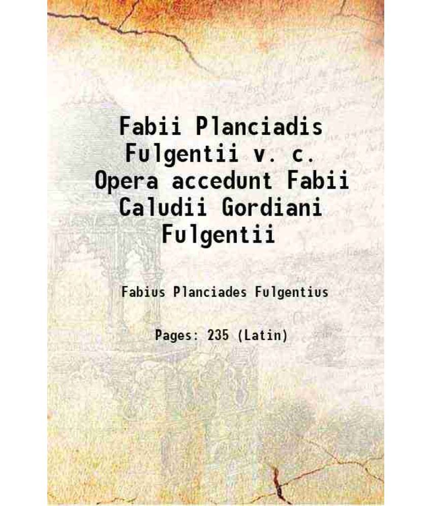     			Fabii Planciadis Fulgentii v. c. Opera accedunt Fabii Caludii Gordiani Fulgentii 1898