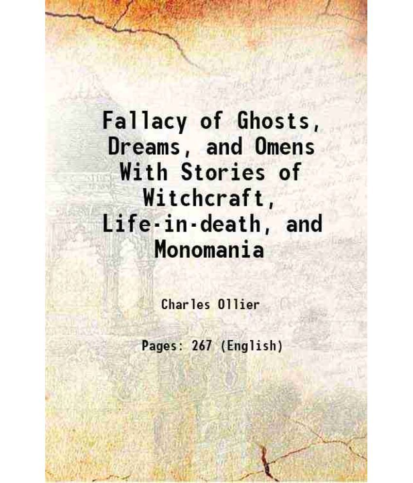     			Fallacy of Ghosts, Dreams, and Omens With Stories of Witchcraft, Life-in-death, and Monomania 1848