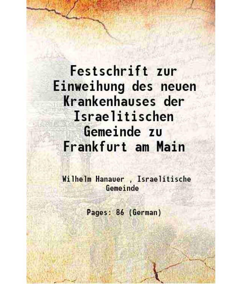     			Festschrift zur Einweihung des neuen Krankenhauses der Israelitischen Gemeinde zu Frankfurt am Main 1914