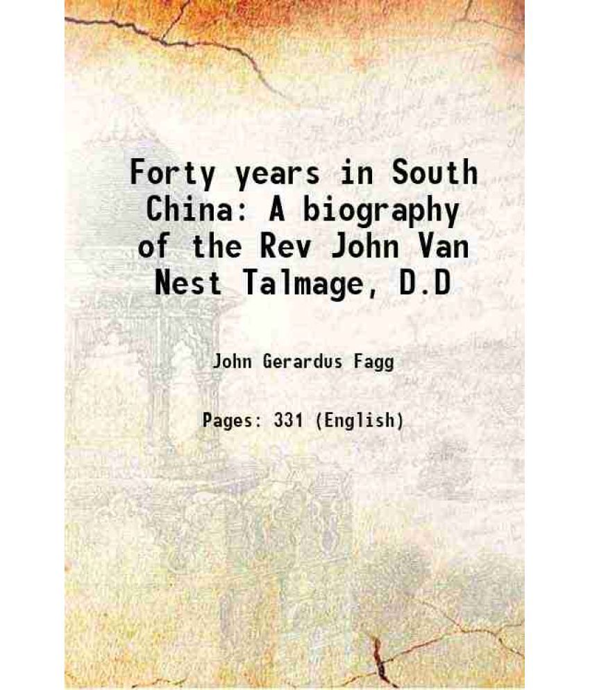    			Forty years in South China A biography of the Rev John Van Nest Talmage, D.D 1894