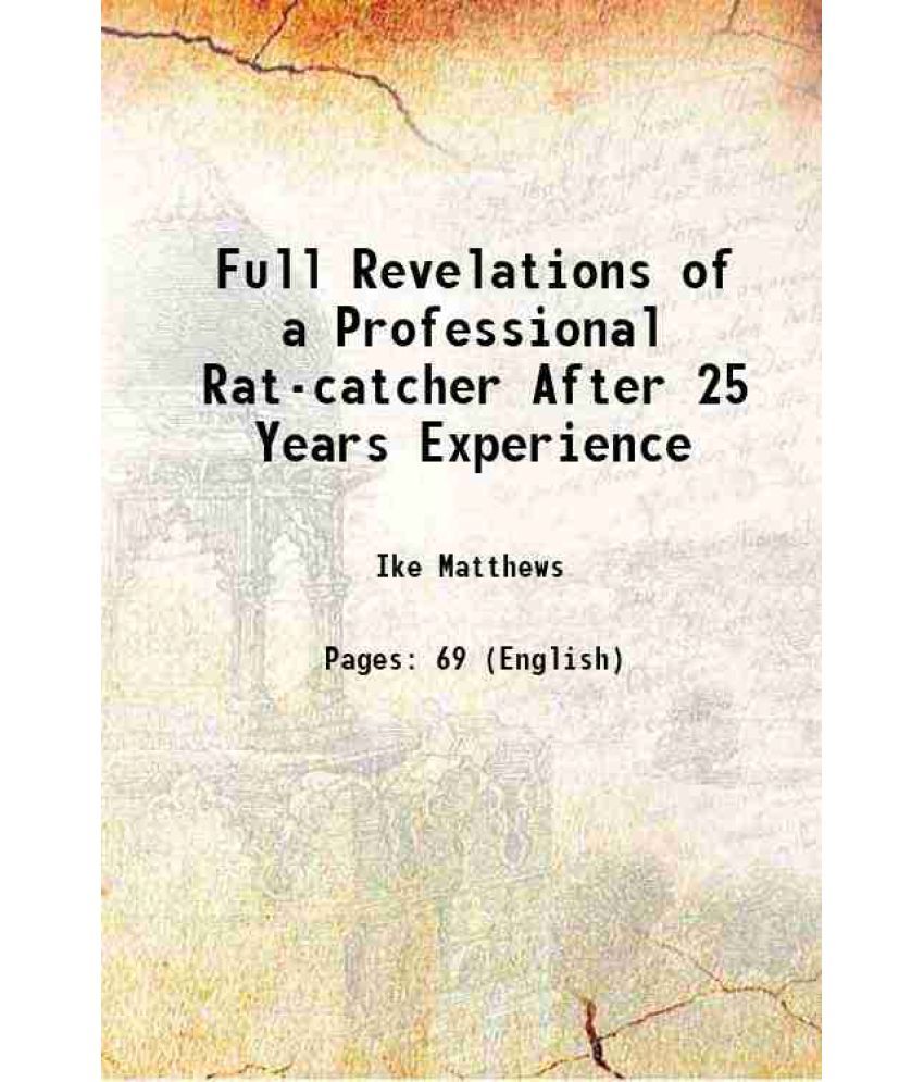     			Full Revelations of a Professional Rat-catcher After 25 Years Experience 1898