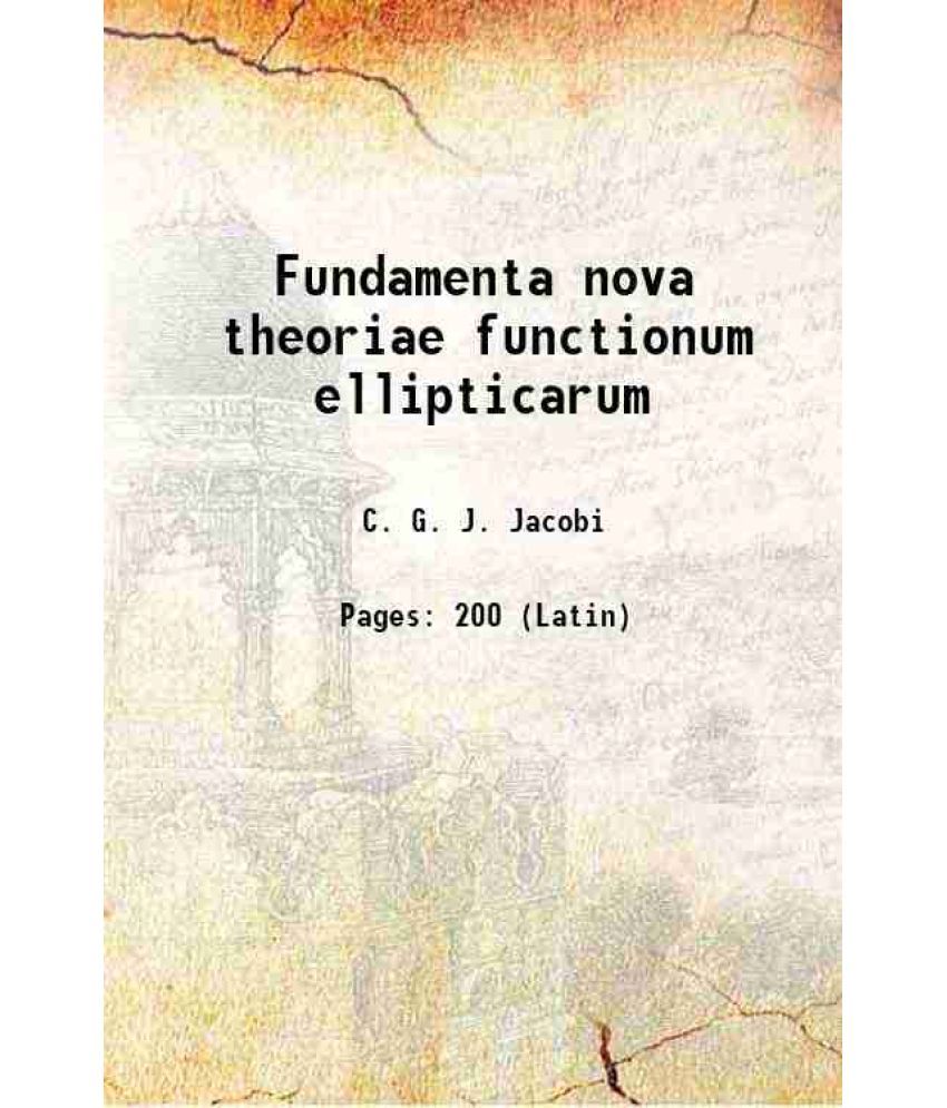     			Fundamenta nova theoriae functionum ellipticarum 1829