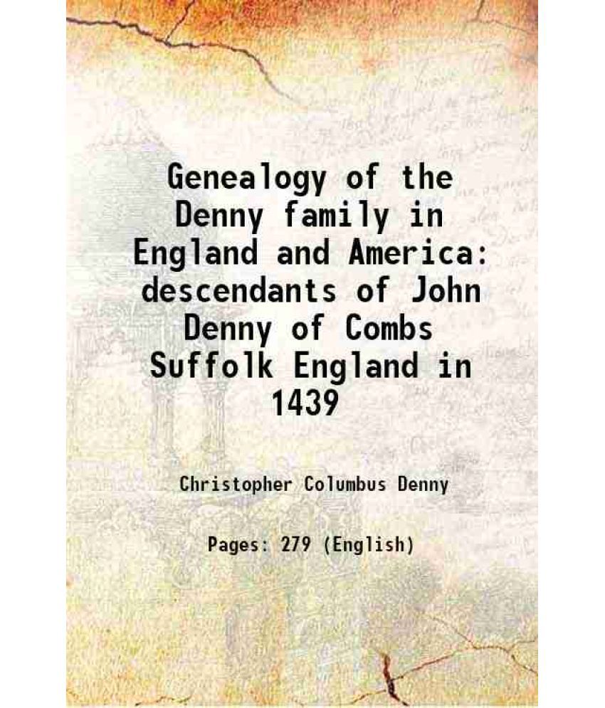     			Genealogy of the Denny family in England and America descendants of John Denny of Combs Suffolk England in 1439 1886