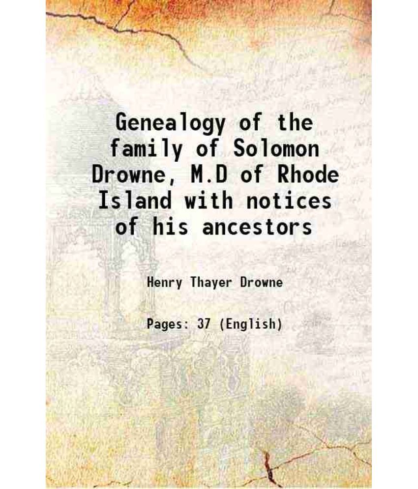     			Genealogy of the family of Solomon Drowne, M.D of Rhode Island with notices of his ancestors 1879