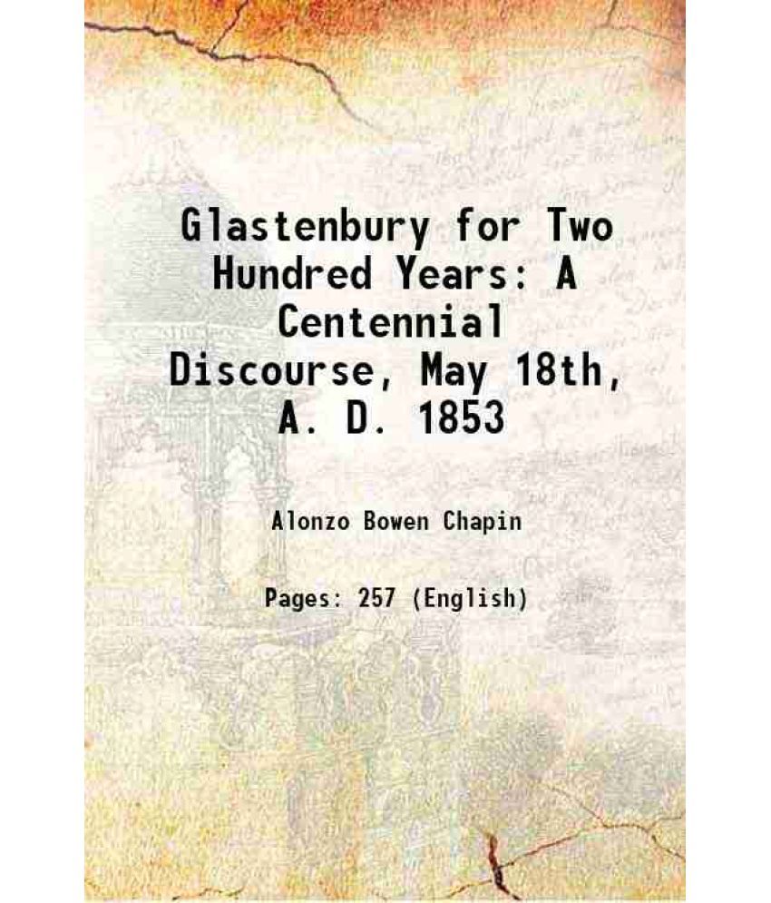     			Glastenbury for Two Hundred Years: A Centennial Discourse, May 18th, A. D. 1853 1853