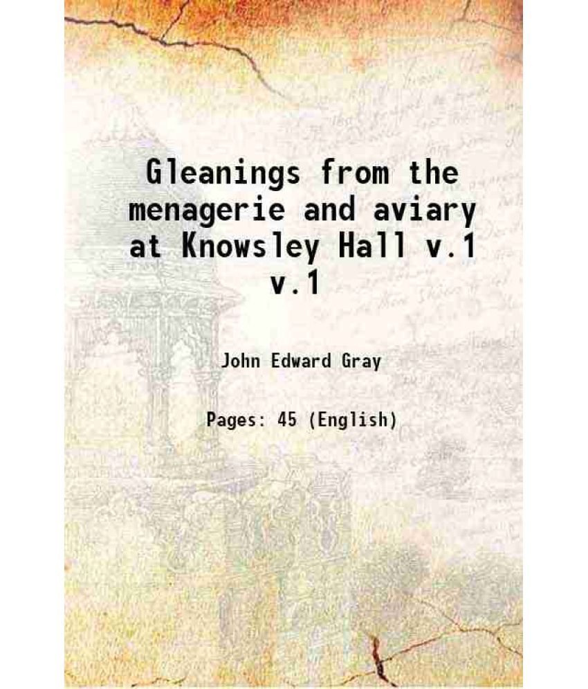     			Gleanings from the menagerie and aviary at Knowsley Hall Volume v.1 1846