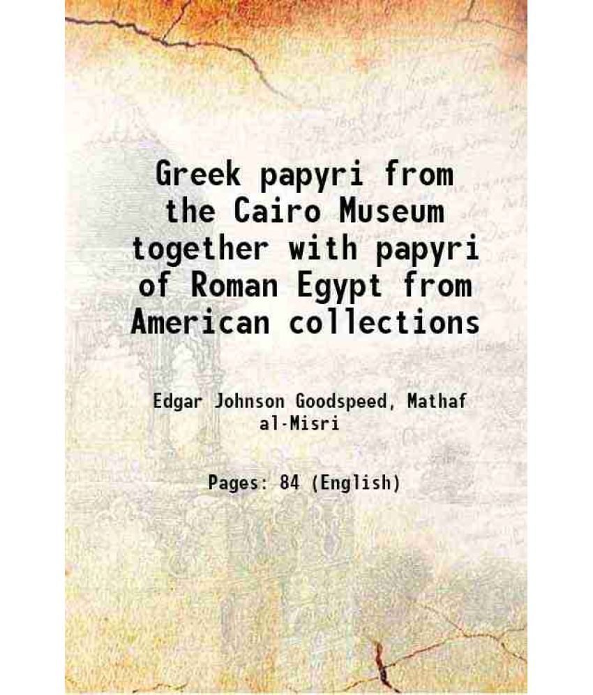     			Greek papyri from the Cairo Museum together with papyri of Roman Egypt from American collections 1902