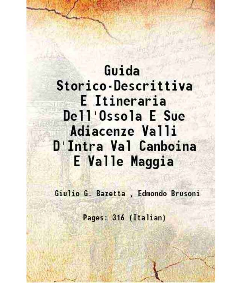     			Guida Storico-Descrittiva E Itineraria Dell'Ossola E Sue Adiacenze Valli D'Intra Val Canboina E Valle Maggia 1888