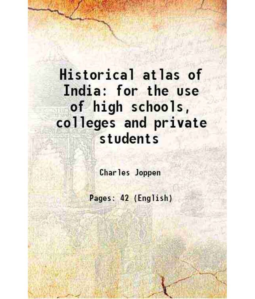     			Historical atlas of India for the use of high schools, colleges, and private students 1907