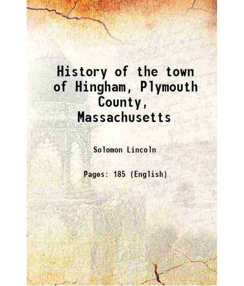     			History of the town of Hingham, Plymouth County, Massachusetts 1827