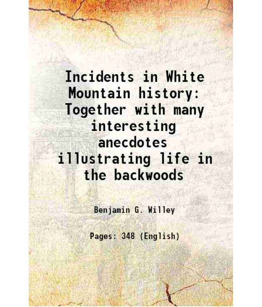    			Incidents in White Mountain history Together with many interesting anecdotes illustrating life in the backwoods 1856