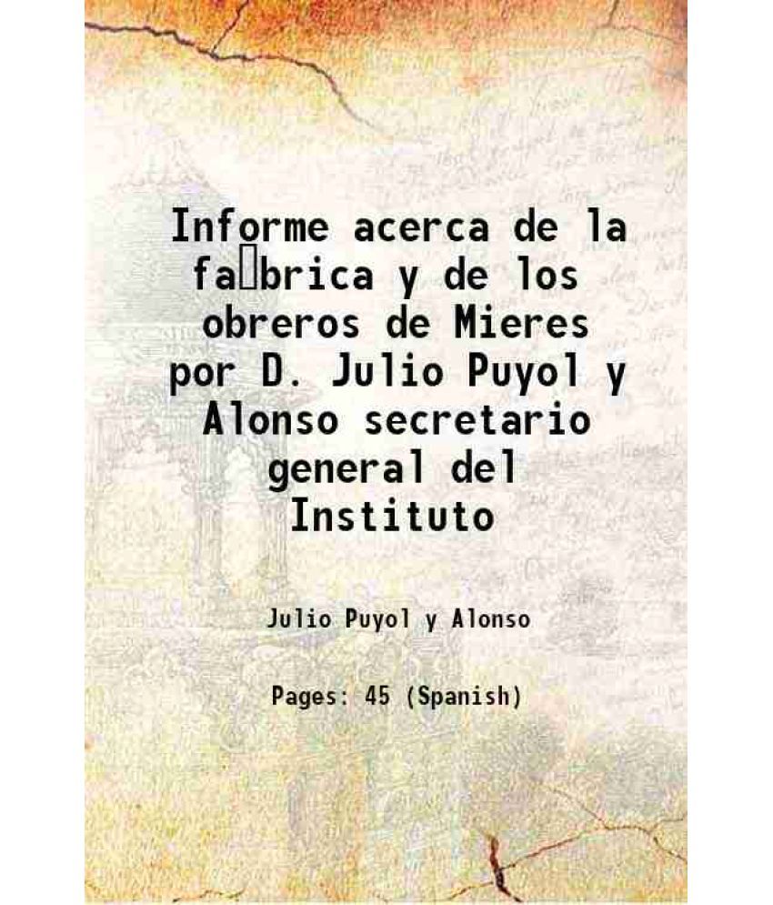     			Informe acerca de la fabrica y de los obreros de Mieres por D. Julio Puyol y Alonso secretario general del Instituto 1907