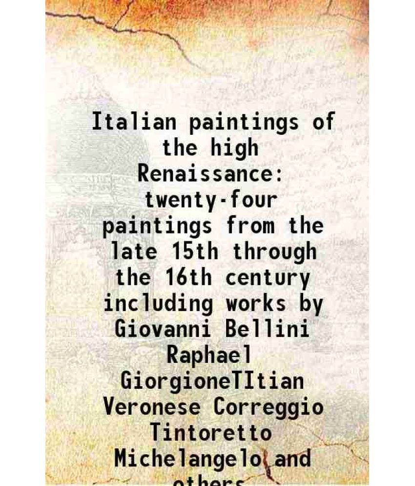     			Italian paintings of the high Renaissance twenty-four paintings from the late 15th through the 16th century including works by Giovanni Bellini Raphae