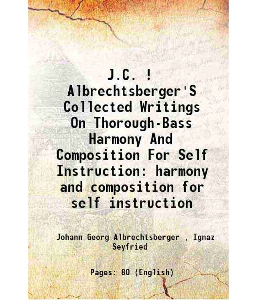     			J.C. ! Albrechtsberger'S Collected Writings On Thorough-Bass Harmony And Composition For Self Instruction harmony and composition for self instruction