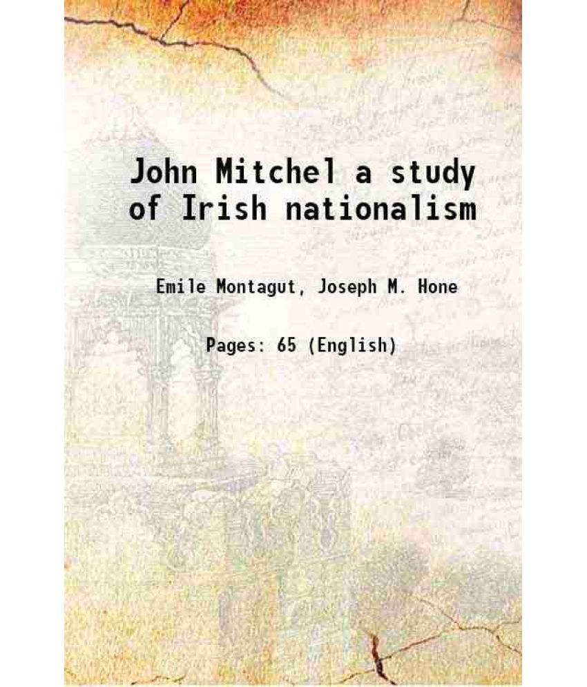     			John Mitchel a study of Irish nationalism 1915