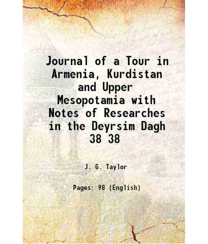     			Journal of a Tour in Armenia, Kurdistan and Upper Mesopotamia with Notes of Researches in the Deyrsim Dagh Volume 38 1868