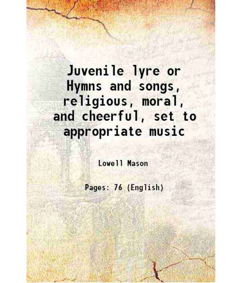     			Juvenile lyre Hymns and songs, religious, moral, and cheerful, set to appropriate music 1833
