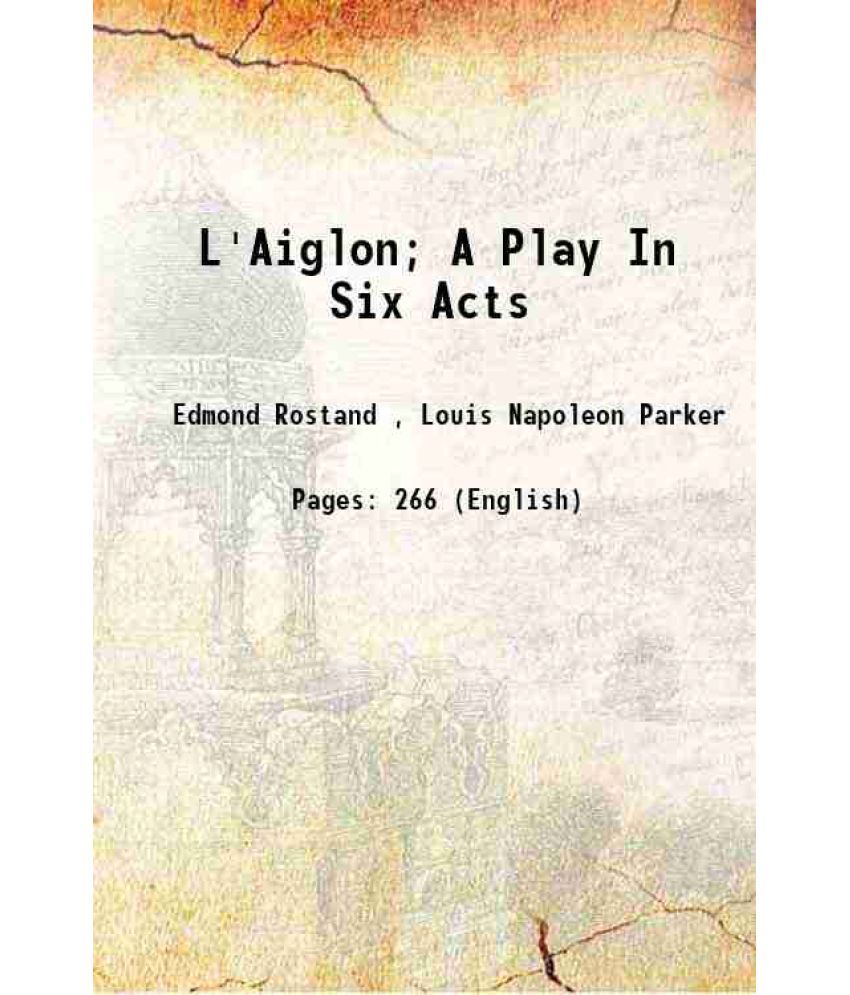     			L'Aiglon; A Play In Six Acts 1900