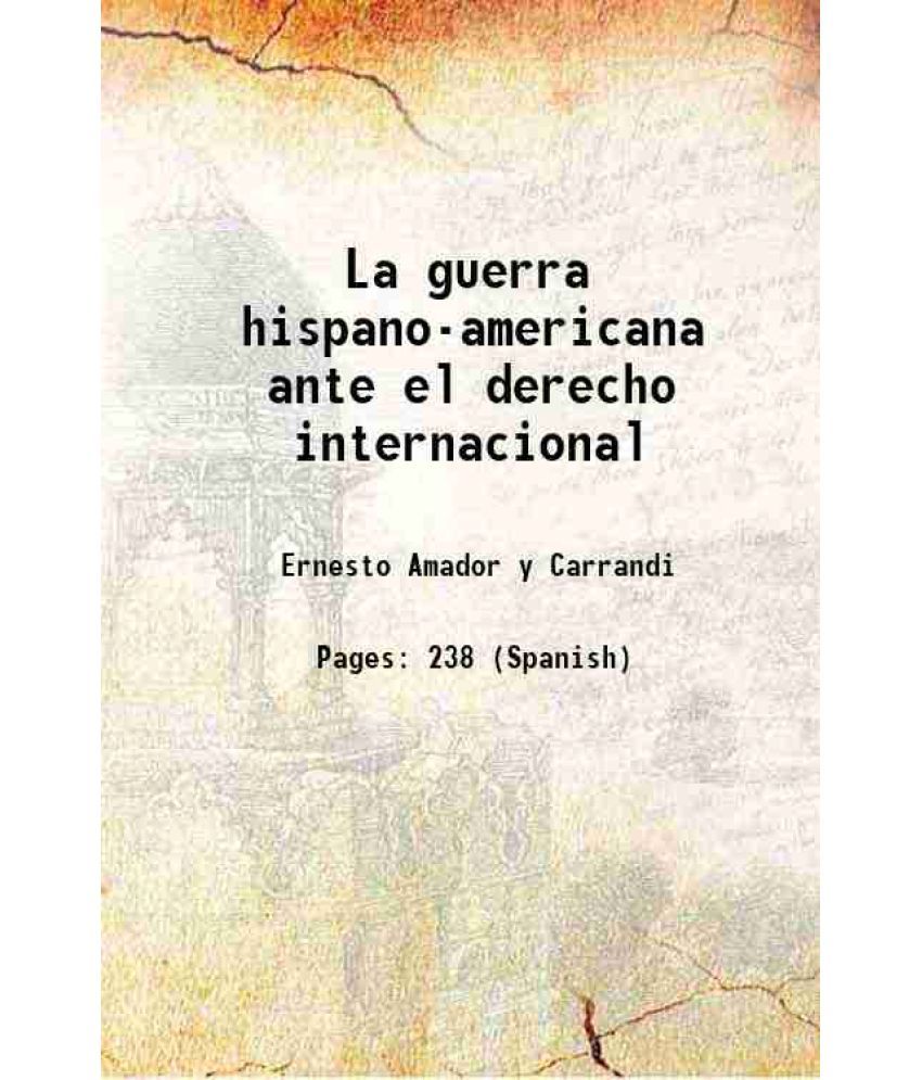     			La guerra hispano-americana ante el derecho internacional 1900