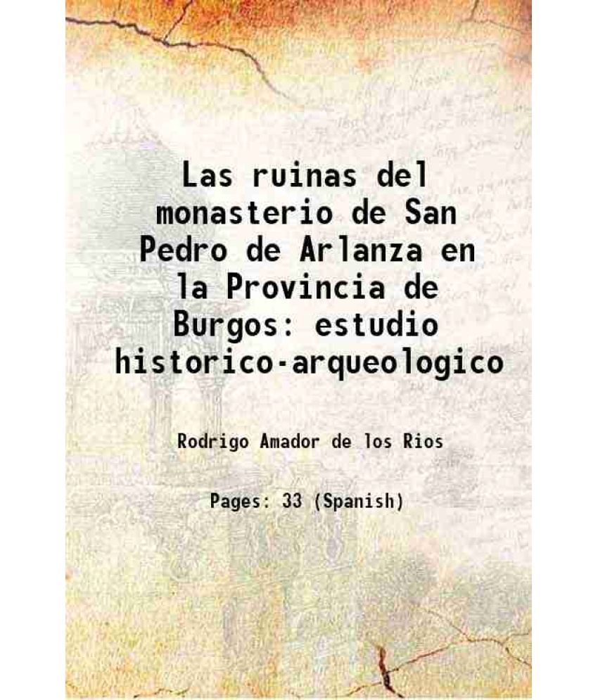     			Las ruinas del monasterio de San Pedro de Arlanza en la Provincia de Burgos estudio historico-arqueologico 1896