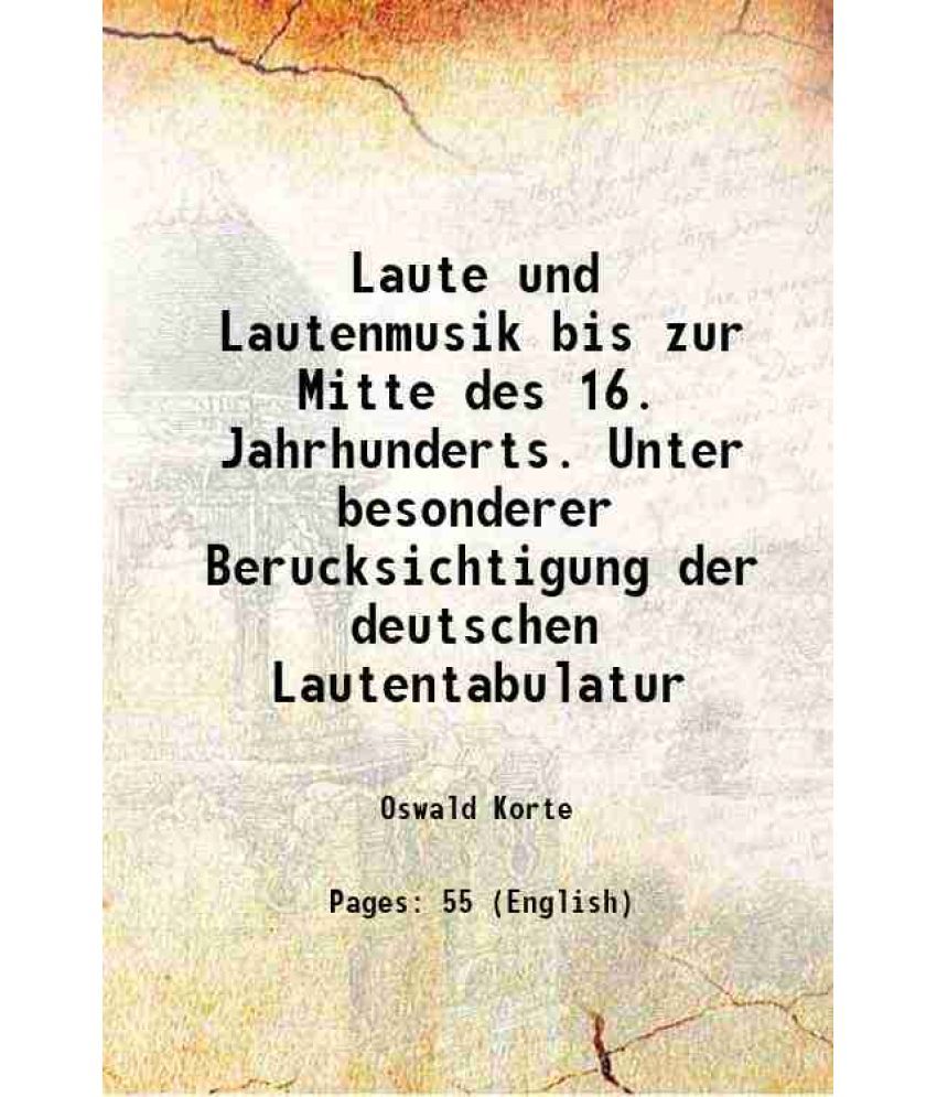     			Laute und Lautenmusik bis zur Mitte des 16. Jahrhunderts. Unter besonderer Berucksichtigung der deutschen Lautentabulatur 1901