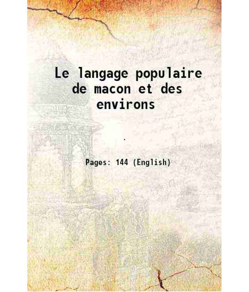     			Le langage populaire de macon et des environs 1899