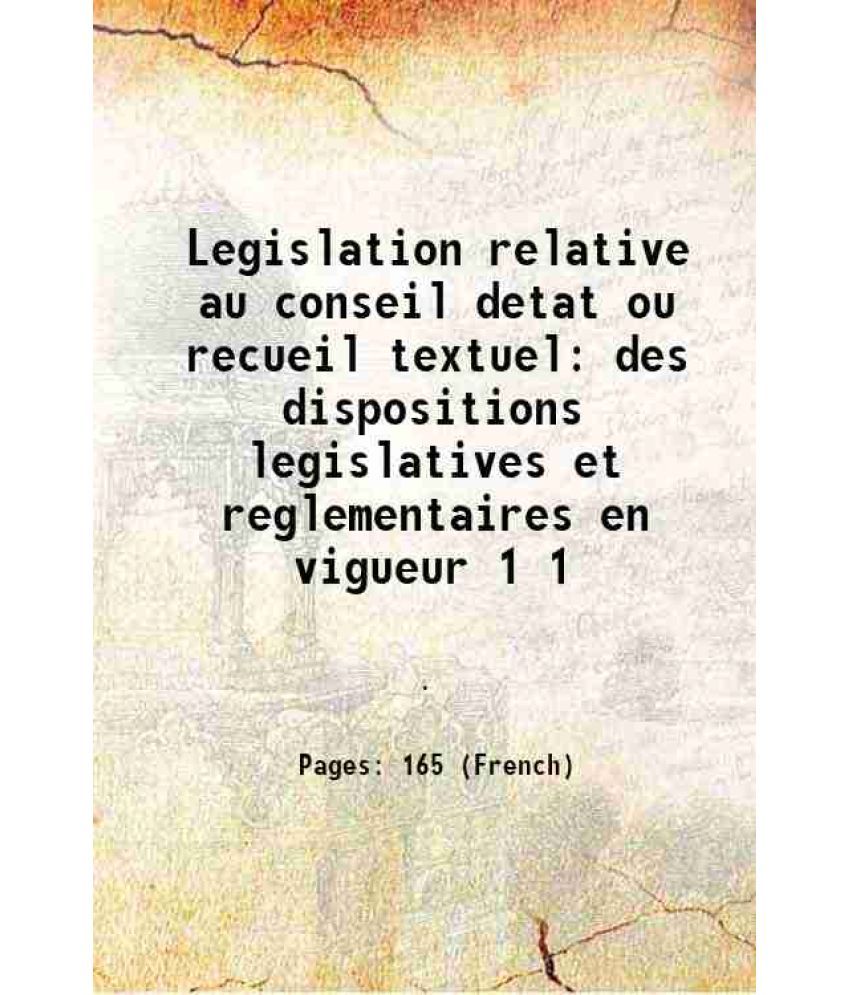     			Legislation relative au conseil detat ou recueil textuel des dispositions legislatives et reglementaires en vigueur Volume 1 1648