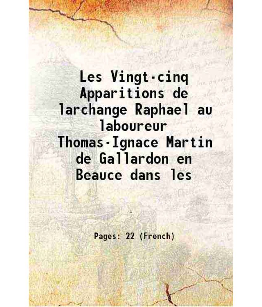     			Les Vingt-cinq Apparitions de larchange Raphael au laboureur Thomas-Ignace Martin de Gallardon en Beauce dans les 1886