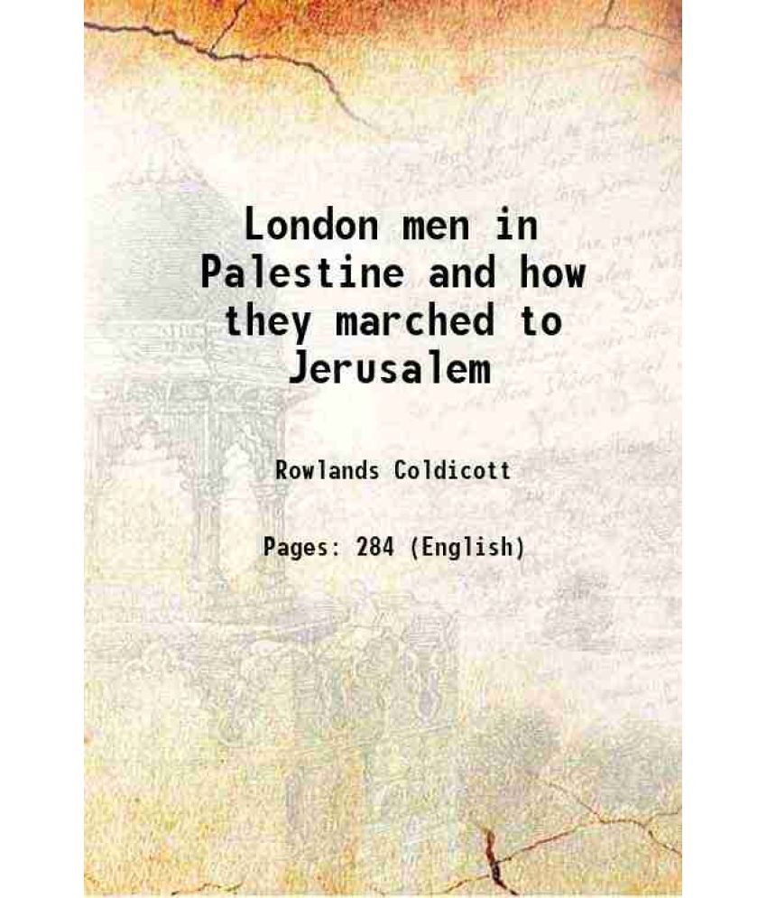     			London men in Palestine and how they marched to Jerusalem 1919