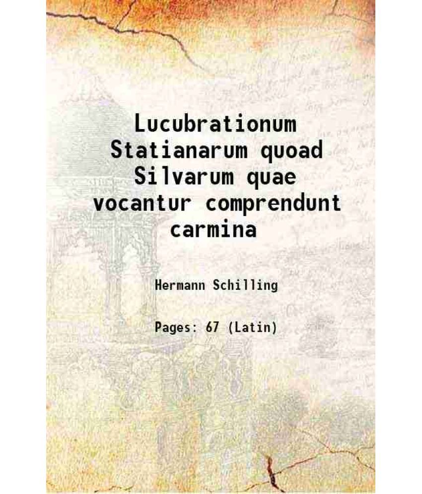     			Lucubrationum Statianarum quoad Silvarum quae vocantur comprendunt carmina 1905