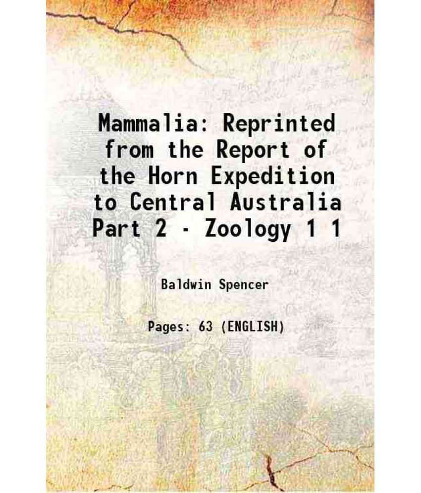     			Mammalia Reprinted from the Report of the Horn Expedition to Central Australia Part 2 - Zoology Volume 1 1896