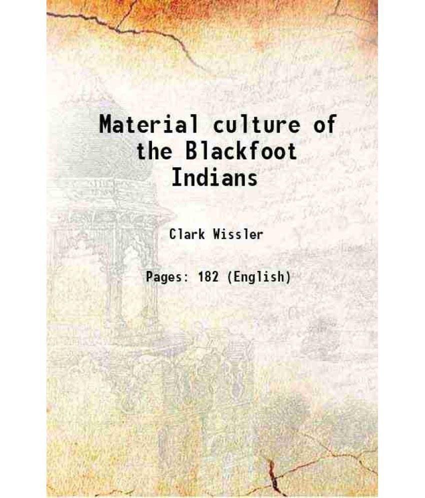     			Material culture of the Blackfoot Indians 1910