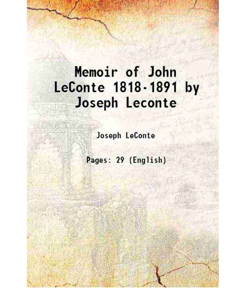     			Memoir of John LeConte 1818-1891 1894