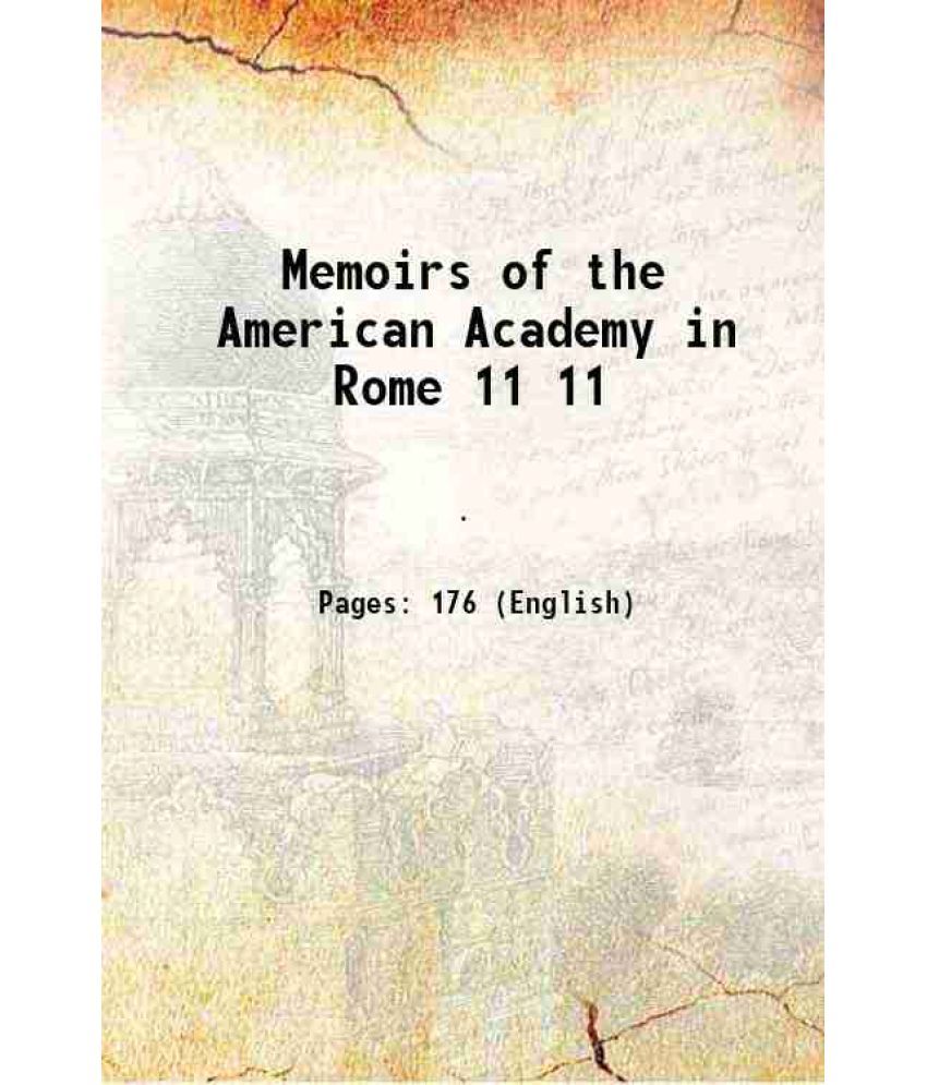     			Memoirs of the American Academy in Rome Volume 11 1917