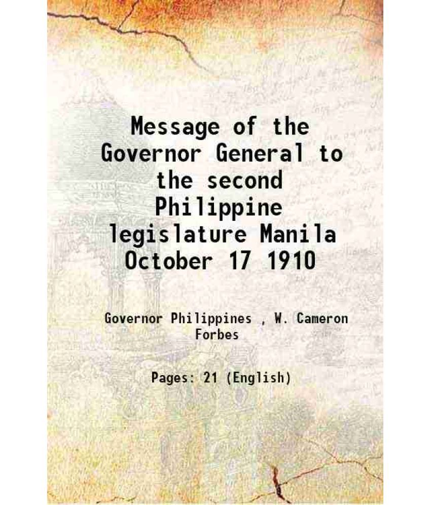     			Message of the Governor General to the second Philippine legislature Manila October 17 1910 1910