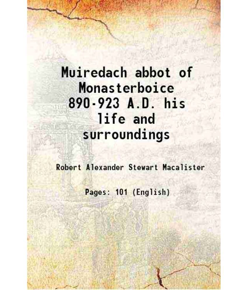     			Muiredach abbot of Monasterboice 890-923 A.D. his life and surroundings 1914