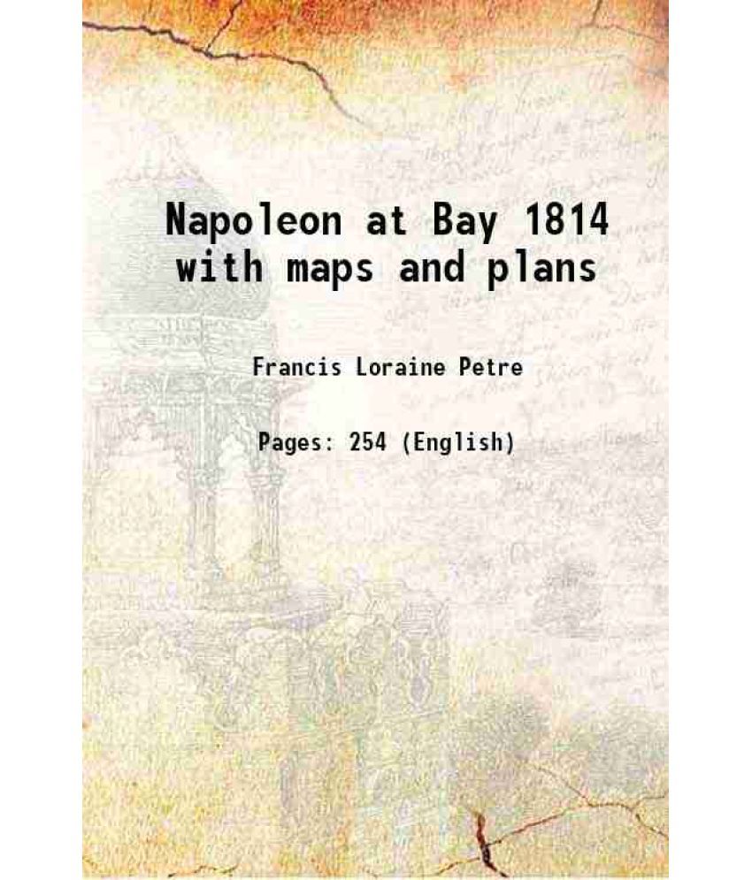     			Napoleon at Bay 1814 with maps and plans 1914