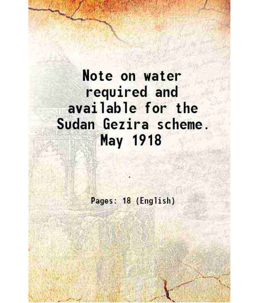     			Note on water required and available for the Sudan Gezira scheme. May 1918 1918