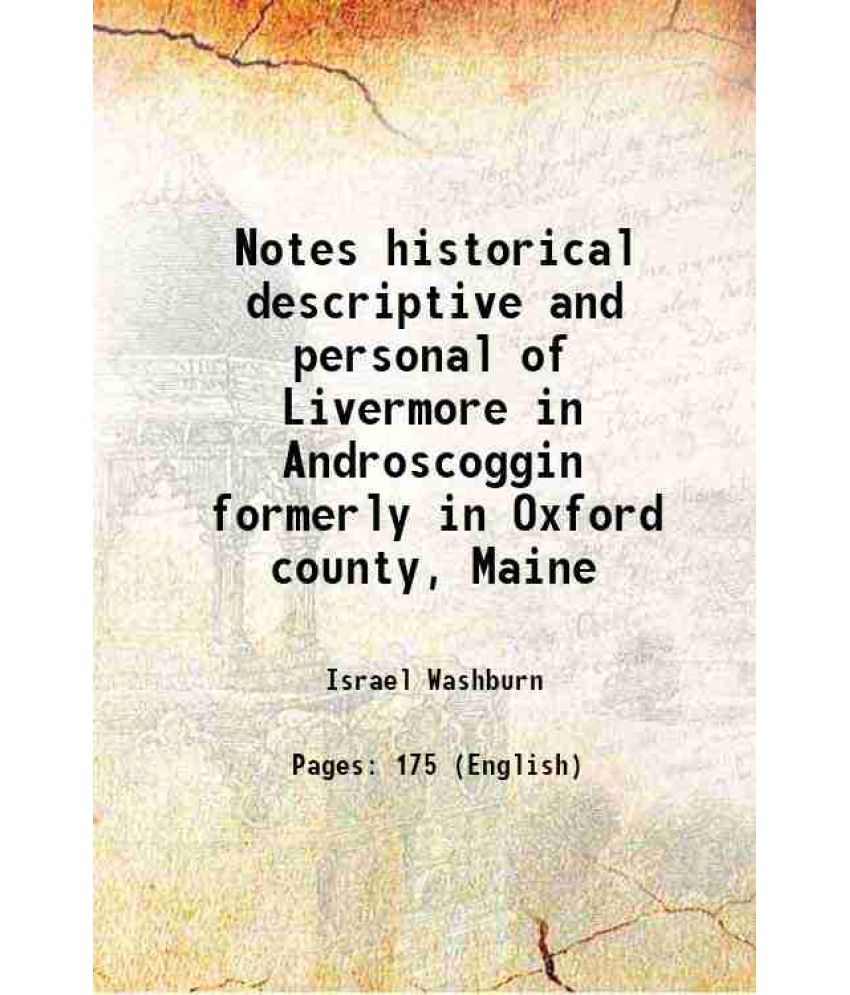     			Notes historical descriptive and personal of Livermore in Androscoggin formerly in Oxford county, Maine 1874