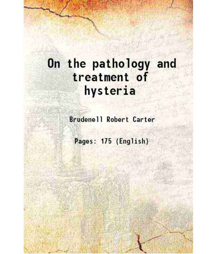     			On the pathology and treatment of hysteria 1853