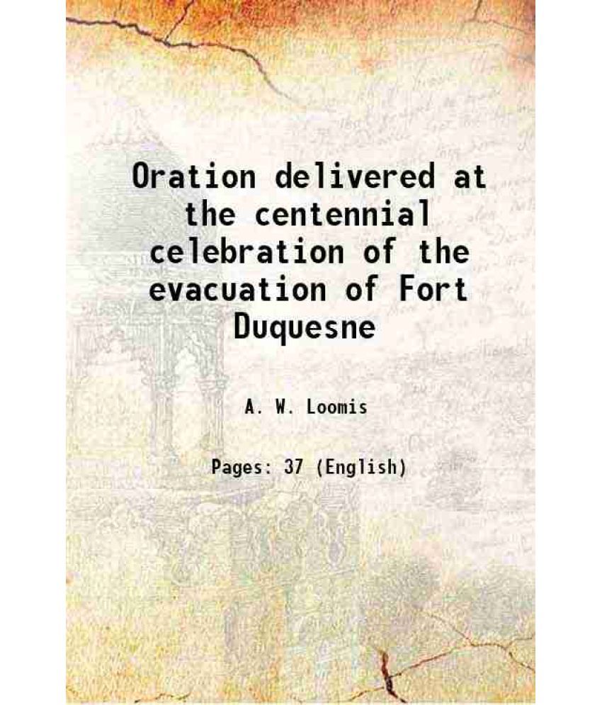     			Oration delivered at the centennial celebration of the evacuation of Fort Duquesne 1859