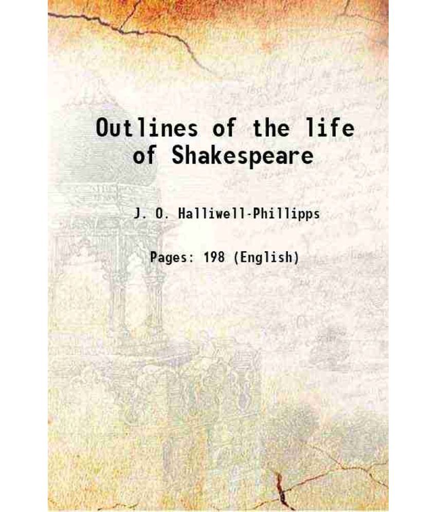     			Outlines of the life of Shakespeare 1881