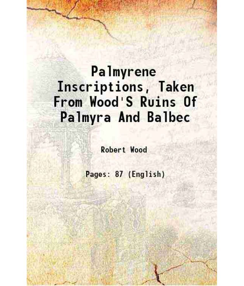     			Palmyrene Inscriptions, Taken From Wood'S Ruins Of Palmyra And Balbec 1830