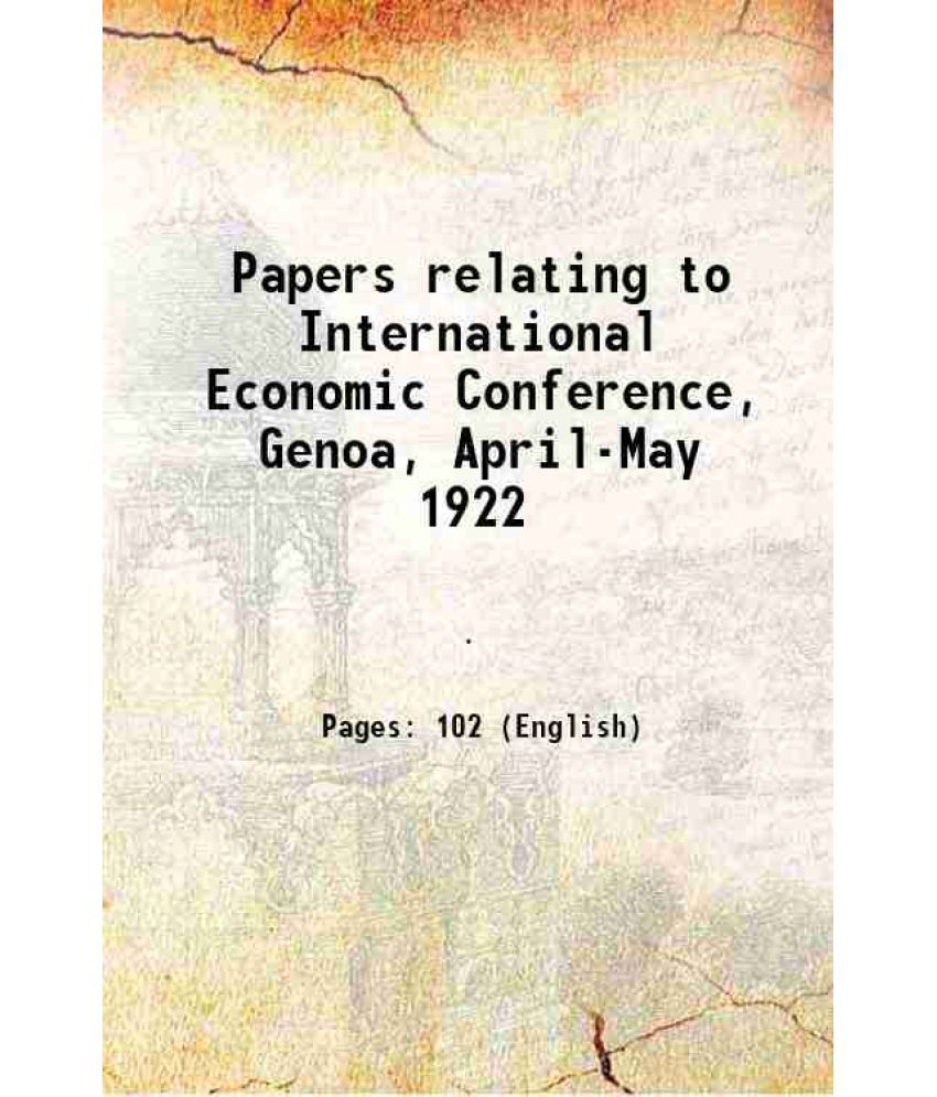    			Papers relating to International Economic Conference, Genoa, April-May 1922 1922