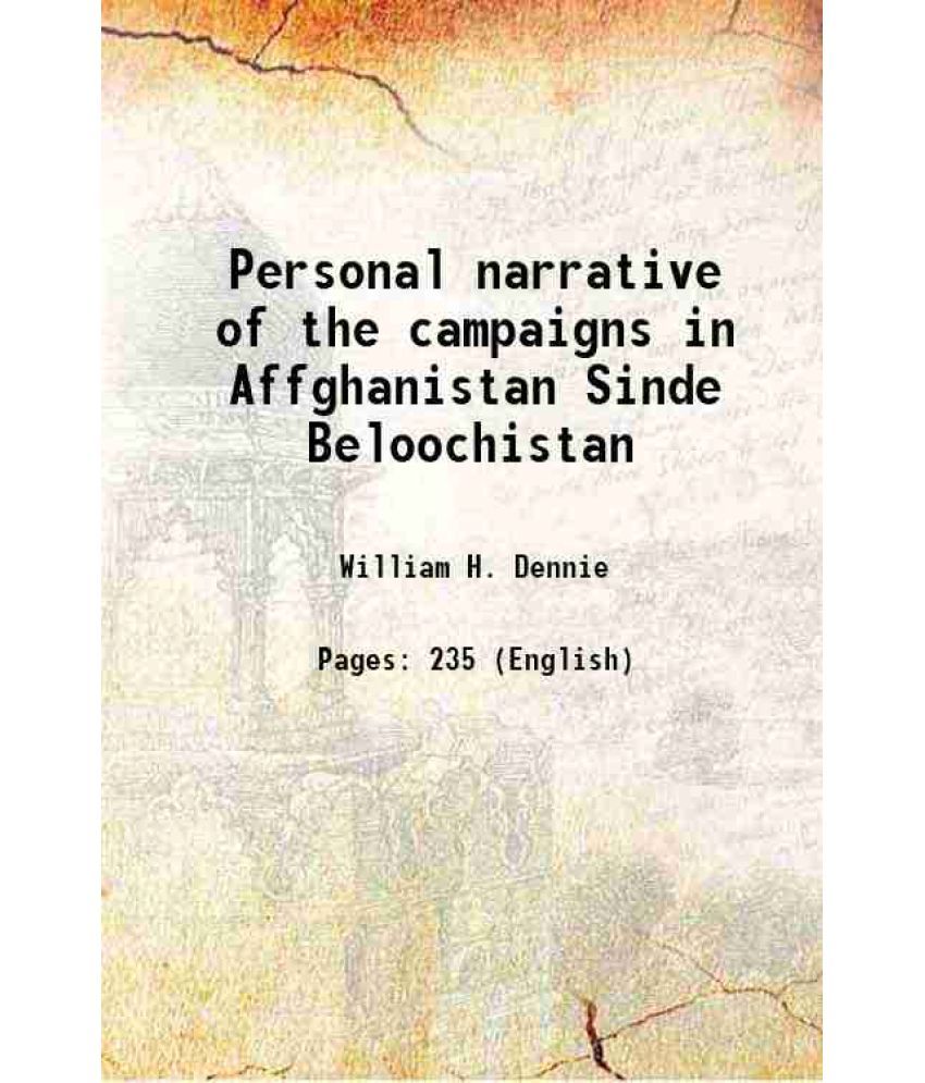     			Personal narrative of the campaigns in Affghanistan Sinde Beloochistan 1843